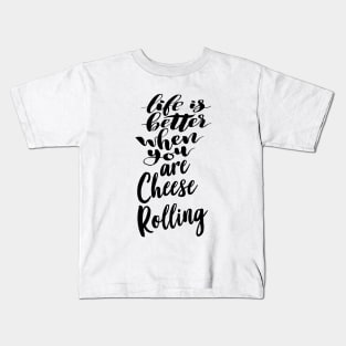 Life Is Better When You Are Cheese Rolling Kids T-Shirt